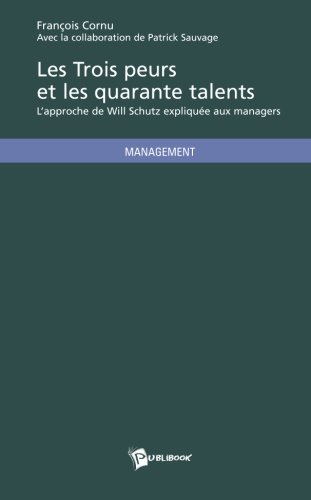 les trois peurs et les quarante talents : l'approche de will schutz expliquée aux managers