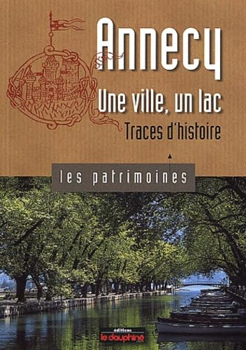 Annecy : une ville, un lac : traces d'histoire