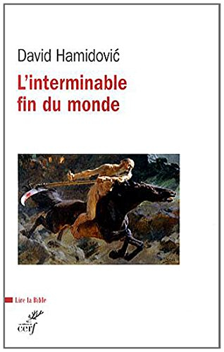 L'interminable fin du monde : essai historique sur l'apocalyptique dans le judaïsme et le christiani