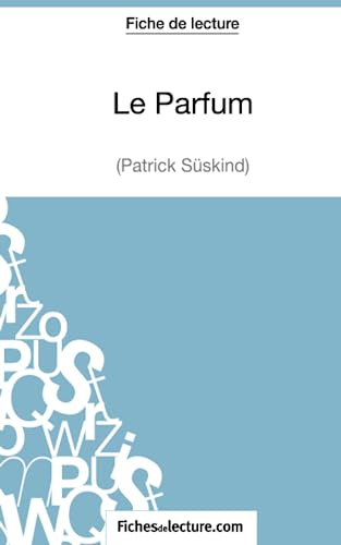 Le Parfum de Patrick Süskind (Fiche de lecture) : Analyse complète de l'oeuvre
