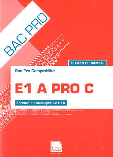 E1A pro C : bac pro comptabilité, épreuve E1 sous-épreuve E1A : sujets d'examen