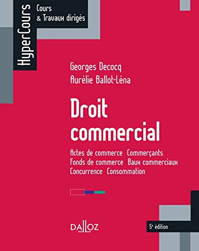 Droit commercial : actes de commerce, commerçants, fonds de commerce, baux commerciaux, concurrence,